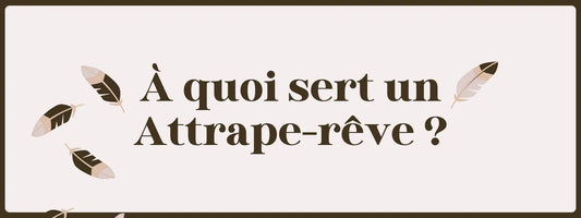 À quoi sert un Attrape-rêve ?